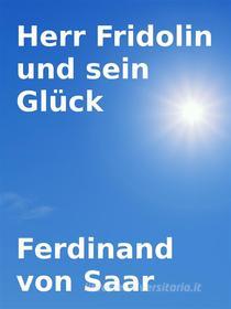 Ebook Herr Fridolin und sein Glück di Ferdinand von Saar edito da Books on Demand