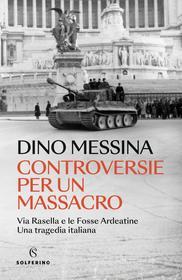 Ebook Controversie per un massacro di Dino Messina edito da Solferino
