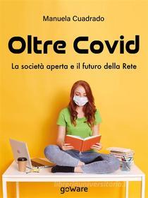 Ebook Oltre Covid. La società aperta e il futuro della rete di Manuela Cuadrado edito da goWare