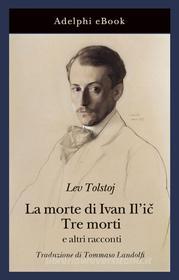 Libro Ebook La morte di Ivan Il'i? · Tre morti di Lev Tolstoj di Adelphi