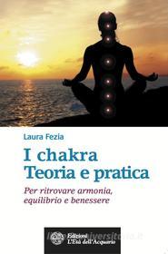 Ebook I Chakra. Teoria e pratica di Laura Fezia edito da L'Età dell'Acquario