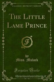 Ebook The Little Lame Prince di Miss. Mulock edito da Forgotten Books