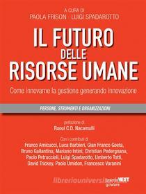 Ebook Il futuro delle risorse umane. Come innovare la gestione generando innovazione di Paola Frison, Luigi Spadarotto (a cura di) edito da goWare & Guerini Next