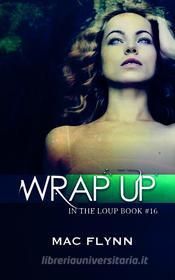 Ebook Wrap Up: In the Loup, Book 16 di Mac Flynn edito da Crescent Moon Studios, Inc.