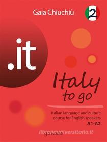 Ebook .it – Italy to go 2. Italian language and culture course for English speakers A1-A2 di Gaia Chiuchiù edito da goWare