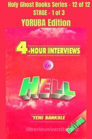 Ebook 4 – Hour Interviews in Hell - YORUBA EDITION di Yemi Bankole edito da Midas Touch GEMS