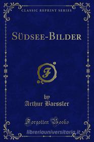 Ebook Südsee-Bilder di Arthur Baessler edito da Forgotten Books