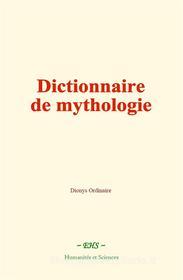 Ebook Dictionnaire de mythologie di Dionys Ordinaire edito da EHS