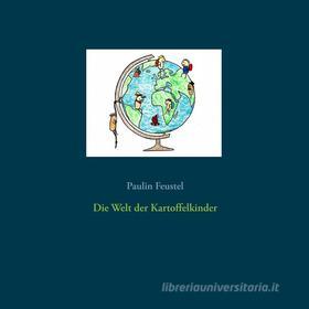 Ebook Die Welt der Kartoffelkinder di Paulin Feustel edito da Books on Demand