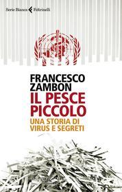Ebook Il pesce piccolo di Francesco Zambon edito da Feltrinelli Editore