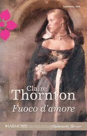 Ebook Fuoco d'amore di Claire Thornton edito da HarperCollins Italia