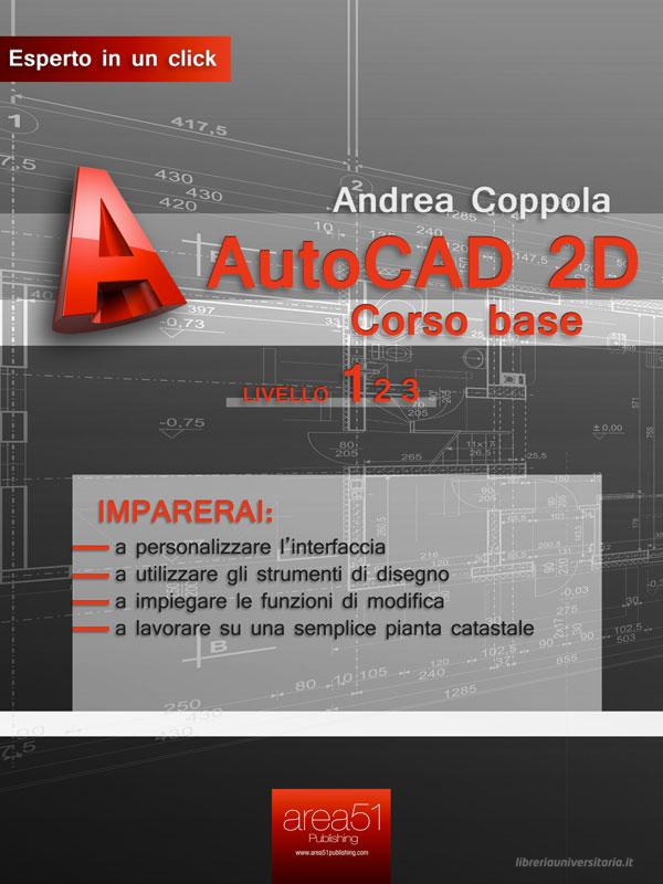 Ebook AutoCAD 2D corso base. Livello 1 di Andrea Coppola edito da Area51 Publishing