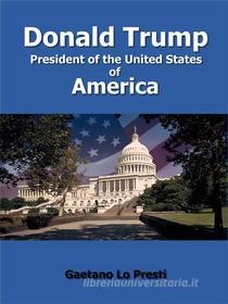 Ebook Donald Trump - President of the United States of America di Gaetano Lo Presti edito da Youcanprint