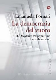 Ebook LA DEMOCRAZIA DEL VUOTO. L'OCCIDENTE TRA POPULISMO E NEOLIBERALISMO di Emanuela Fornari edito da Castelvecchi