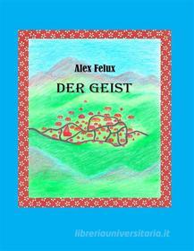 Ebook Der Geist di Alex Felux edito da Books on Demand