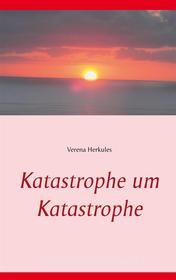 Ebook Katastrophe um Katastrophe di Verena Herkules edito da Books on Demand