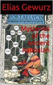 Ebook Mysteries of the ancient Kabbalah di Elias Gewurz edito da Elias Gewurz