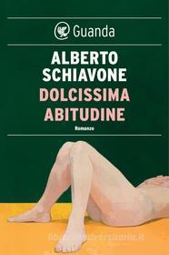 Ebook Dolcissima abitudine di Alberto Schiavone edito da Guanda
