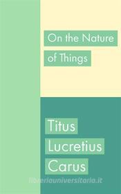 Ebook On the Nature of Things di Titus Lucretius Carus edito da Francis Pozo