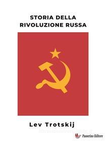 Ebook Storia della rivoluzione russa di Trotskij Lev edito da Passerino