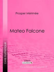 Ebook Mateo Falcone di Prosper Mérimée, Ligaran edito da Ligaran