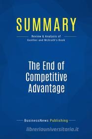 Ebook Summary: The End of Competitive Advantage di BusinessNews Publishing edito da Business Book Summaries