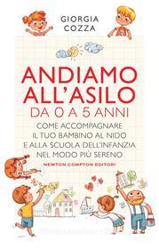 Ebook Andiamo all'asilo. Da 0 a 5 anni di Giorgia Cozza edito da Newton Compton Editori