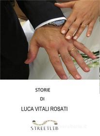 Ebook STORIE di Luca Vitali Rosati edito da Luca Vitali Rosati