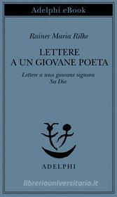 Ebook Lettere a un giovane poeta - Lettere a una giovane signora - Su Dio di Rainer Maria Rilke edito da Adelphi