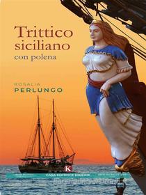Ebook Rosalia Perlungo di Trittico siciliano con polena edito da Kimerik