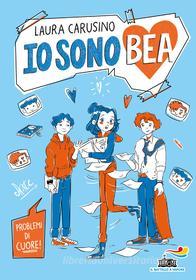 Ebook Io sono Bea. Problemi di cuore! di Carusino Laura edito da Piemme