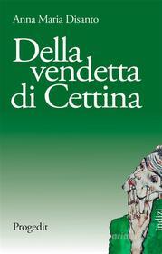 Ebook Della vendetta di Cettina di Anna Maria Disanto edito da Progedit Editore