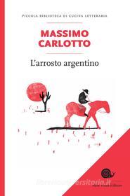 Ebook L' Arrosto argentino di Massimo Carlotto edito da Slow Food Editore