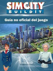 Ebook Sim City Buildit Guía No Oficial Del Juego di Hiddenstuff Entertainment edito da Chaladar