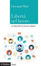 Ebook Libertà nel lavoro di Giovanni Mari edito da Società editrice il Mulino, Spa