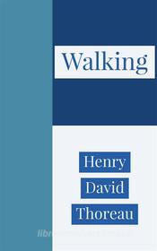 Ebook Walking di Henry David Thoreau edito da Francis Pozo