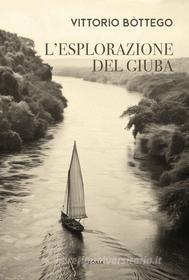 Ebook L'esplorazione del Giuba di Vittorio Bòttego edito da Edizioni Theoria
