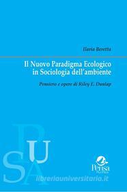 Ebook Il Nuovo Paradigma Ecologico in Sociologia dell’ambiente di Ilaria Beretta edito da Pensa MultiMedia Editore