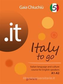 Ebook .it – Italy to go 5. Italian language and culture course for English speakers A1-A2 di Gaia Chiuchiù edito da goWare
