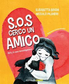 Ebook S.O.S Cerco Un Amico di Elisabetta Brighi, Niccolò Pilandri edito da EIFIS Editore