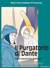 Ebook Il Purgatorio di Dante - Nuovi appunti per la lettura di Maria Teresa Balbiano d’Aramengo edito da Riccadonna Editori