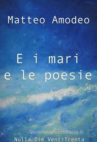 Ebook E i mari e le poesie di Matteo Amodeo edito da Nulla Die
