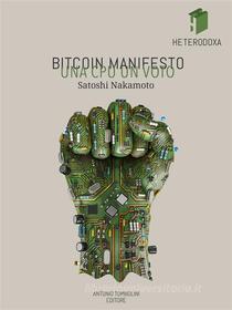 Ebook Bitcoin Manifesto: UNA CPU UN VOTO di Satoshi Nakamoto edito da Antonio Tombolini Editore