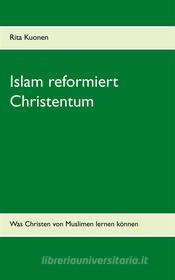 Ebook Islam reformiert Christentum di Rita Kuonen edito da Books on Demand