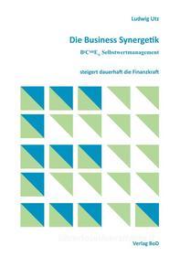 Ebook Die Business Synergetik BeComE® Selbstwertmanagement di Ludwig Utz edito da Books on Demand