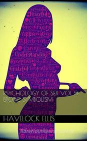 Ebook Psychology of sex vol V: erotic symbolism di Havelock Ellis edito da Havelock Ellis