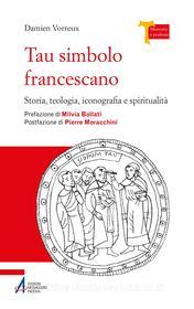 Ebook Tau simbolo francescano di Damien Vorreux edito da Edizioni Messaggero Padova