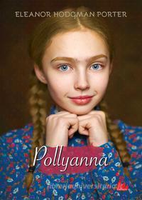 Ebook Pollyanna di Eleanor Hodgman Porter edito da Gallucci
