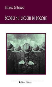 Ebook Scorci su giochi di regole di Stefano Di Ubaldo edito da Aletti Editore