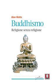 Ebook Buddhismo. Religione senza religione di Alan Watts edito da Lindau